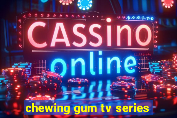 chewing gum tv series